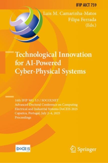 Technological Innovation for AI-Powered Cyber-Physical Systems: 16th IFIP WG 5.5 / SOCOLNET Advanced Doctoral Conference on Computing, Electrical and Industrial Systems, DoCEIS 2025, Caparica, Portugal, July 2 - 4, 2025, Proceedings