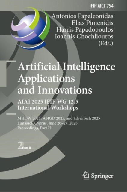 Artificial Intelligence Applications and Innovations. AIAI 2025 IFIP WG 12.5 International Workshops: MHDW 2025, ??4GD 2025, and SilverTech 2025, Limassol, Cyprus, June 26–29, 2025, Proceedings, Part II