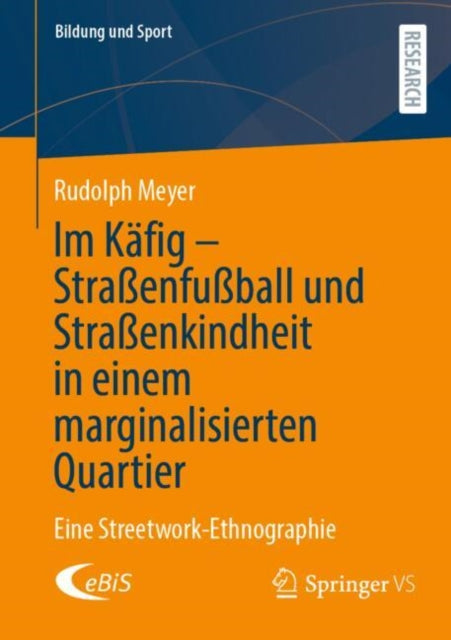 Im Kafig - Straßenfußball und Straßenkindheit in einem marginalisierten Quartier: Eine Streetwork-Ethnographie
