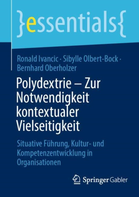 Polydextrie – Zur Notwendigkeit kontextualer Vielseitigkeit: Situative Fuhrung, Kultur- und Kompetenzentwicklung in Organisationen