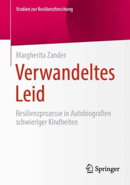 Verwandeltes Leid: Resilienzprozesse in Autobiografien schwieriger Kindheiten