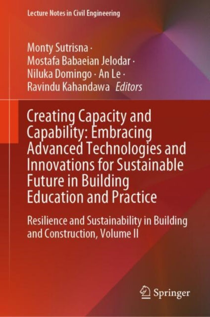 Creating Capacity and Capability: Embracing Advanced Technologies and Innovations for Sustainable Future in Building Education and Practice: Resilience and Sustainability in Building and Construction, Volume II