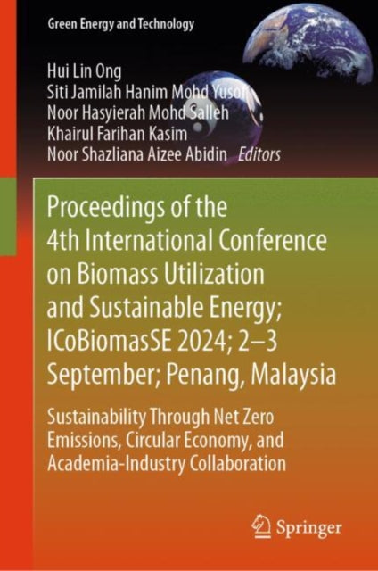 Proceedings of the 4th International Conference on Biomass Utilization and Sustainable Energy; ICoBiomasSE 2024; 2–3 September; Penang, Malaysia: Sustainability Through Net Zero Emissions, Circular Economy, and Academia-Industry Collaboration