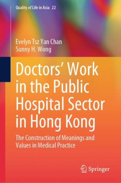 Doctors’  Work in the Public Hospital Sector in Hong Kong: The Construction of Meanings and Values in Medical Practice