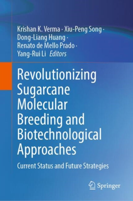 Revolutionizing Sugarcane Molecular Breeding and Biotechnological Approaches: Current Status and Future Strategies