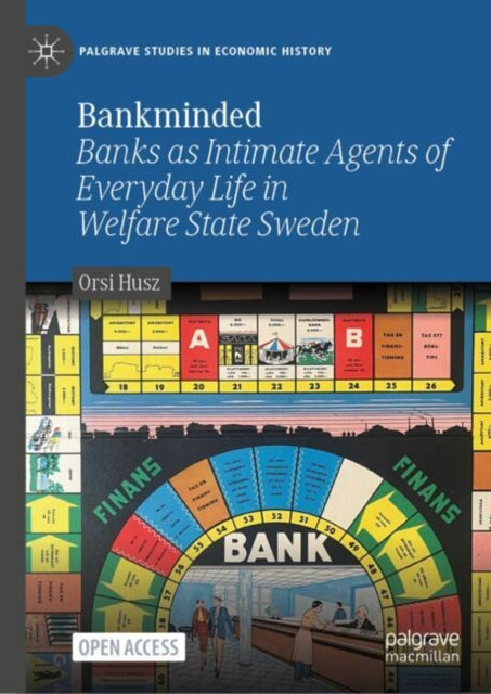 Bankminded: Banks as Intimate Agents of Everyday Life in Welfare State Sweden