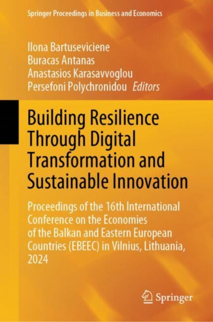 Building Resilience Through Digital Transformation and Sustainable Innovation: Proceedings of the 16th International Conference on the Economies of the Balkan and Eastern European Countries (EBEEC) in Vilnius, Lithuania, 2024