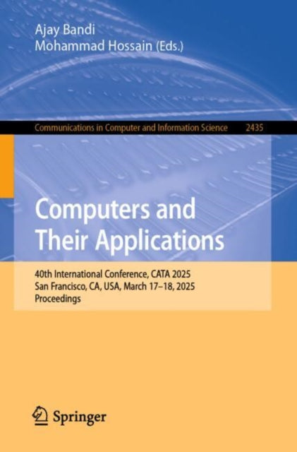 Computers and Their Applications: 40th International Conference, CATA 2025, San Francisco, CA, USA, March 17–18, 2025, Proceedings