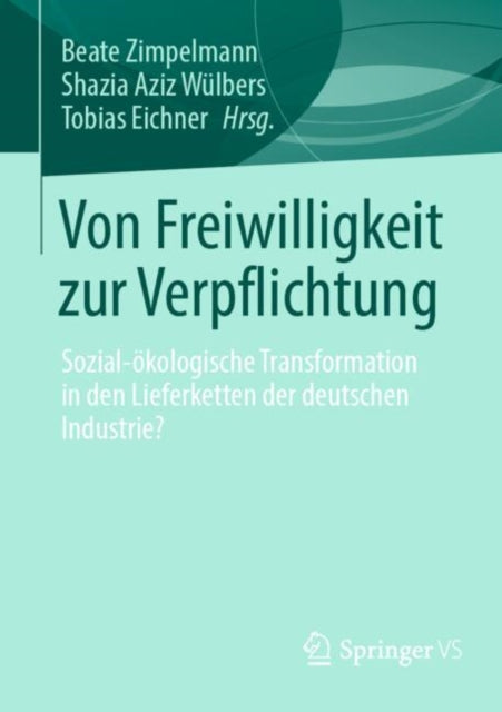 Von Freiwilligkeit zur Verpflichtung: Sozial-okologische Transformation in den Lieferketten der deutschen Industrie?