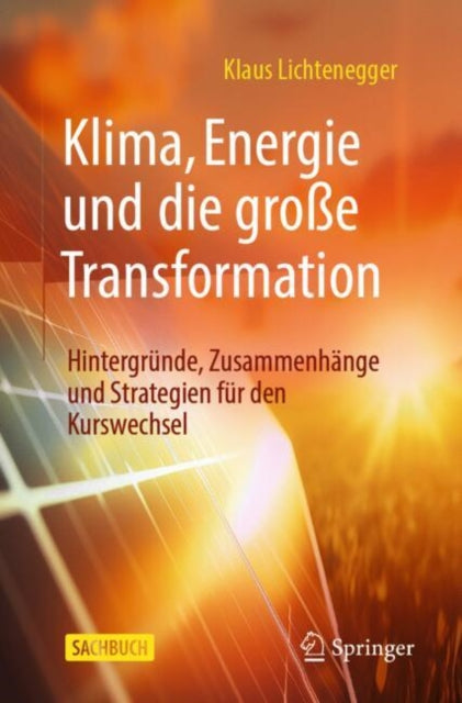 Klima, Energie und die große Transformation: Hintergrunde, Zusammenhange und Strategien fur den Kurswechsel