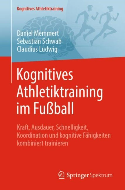 Kognitives Athletiktraining im Fußball: Kraft, Ausdauer, Schnelligkeit, Koordination und kognitive Fahigkeiten kombiniert trainieren