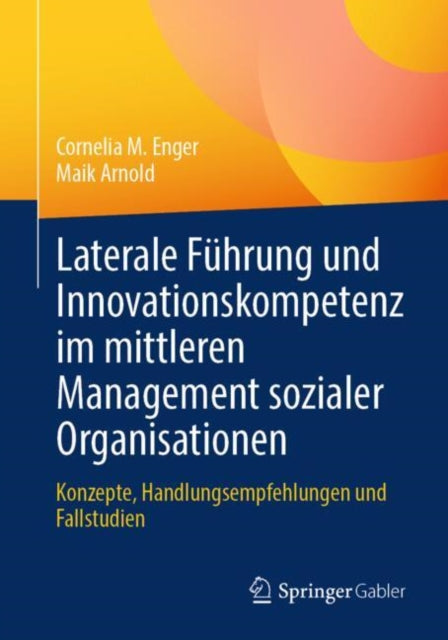 Laterale Fuhrung und Innovationskompetenz im mittleren Management sozialer Organisationen: Konzepte, Handlungsempfehlungen und Fallstudien