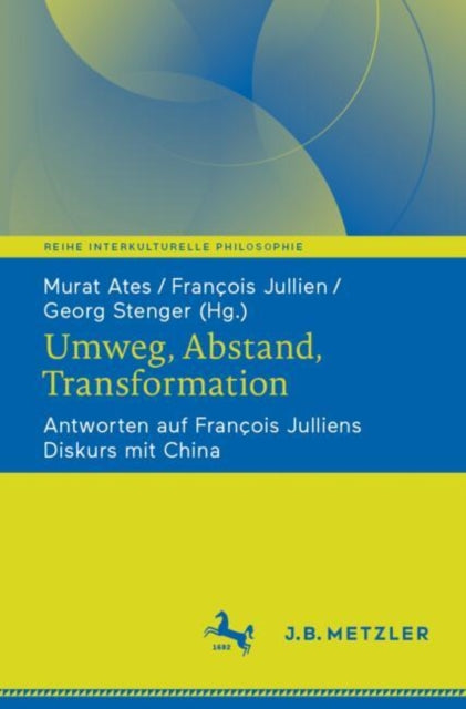 Umweg, Abstand, Transformation: Antworten auf Francois Julliens Diskurs mit China