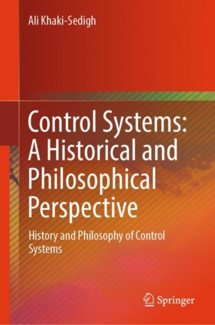 Control Systems: A Historical and Philosophical Perspective: History and philosophy of control systems