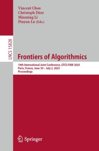 Frontiers of Algorithmics: 19th International Joint Conference, IJTCS-FAW 2025, Paris, France, June 30 – July 2, 2025, Proceedings