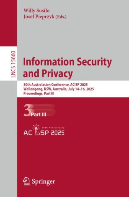 Information Security and Privacy: 30th Australasian Conference, ACISP 2025, Wollongong, NSW, Australia, July 14–16, 2025, Proceedings, Part III