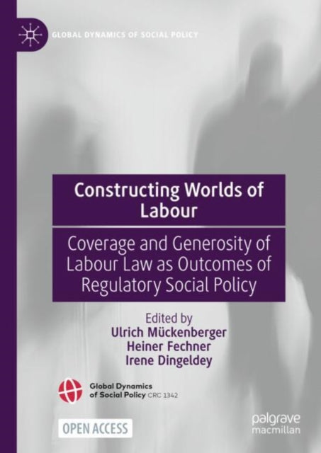 Constructing Worlds of Labour: Coverage and Generosity of Labour Law as Outcomes of Regulatory Social Policy