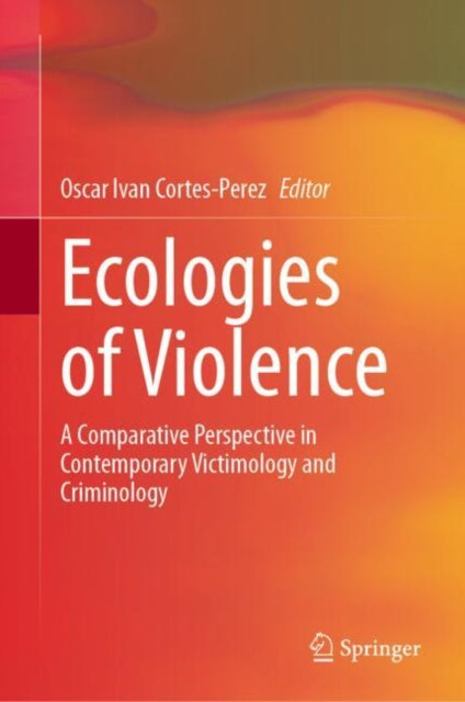 Ecologies of Violence: A Comparative Perspective in Contemporary Victimology and Criminology