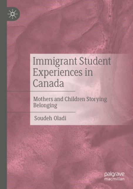 Immigrant Student Experiences in Canada: Mothers and Children Storying Belonging
