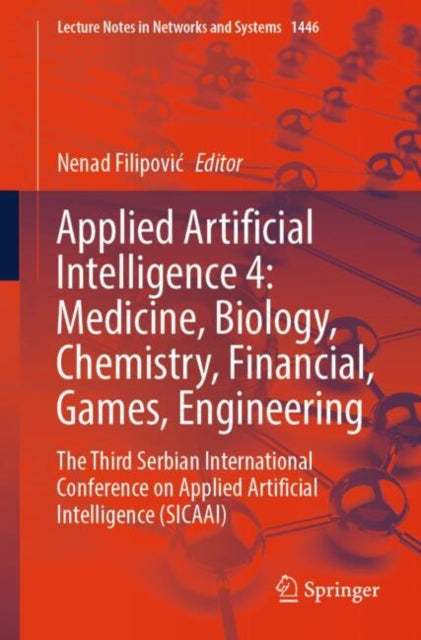 Applied Artificial Intelligence 4: Medicine, Biology, Chemistry, Financial, Games, Engineering: The Third Serbian International Conference on Applied Artificial Intelligence (SICAAI)