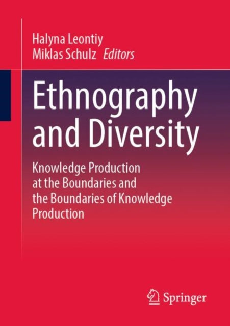 Ethnography and Diversity: Knowledge Production at the Boundaries and the Boundaries of Knowledge Production