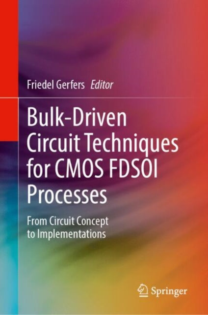 Bulk-Driven Circuit Techniques for CMOS FDSOI Processes: From Circuit Concept to Implementations