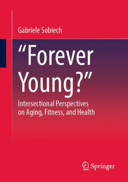 „Forever Young?“: Intersectional Perspectives on Aging, Fitness, and Health
