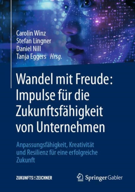 Wandel mit Freude: Impulse fur die Zukunftsfahigkeit von Unternehmen: Anpassungsfahigkeit, Kreativitat und Resilienz fur eine erfolgreiche Zukunft