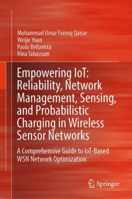 Empowering IoT: Reliability, Network Management, Sensing, and Probabilistic Charging in Wireless Sensor Networks: A Comprehensive Guide to IoT-Based WSN Network Optimization