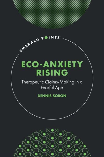 Eco-Anxiety Rising: Therapeutic Claims-Making in a Fearful Age