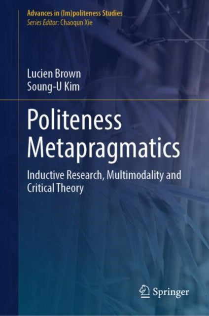 Politeness Metapragmatics: Inductive Research, Multimodality and Critical Theory