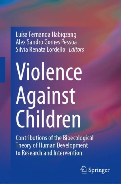 Violence Against Children: Contributions of the Bioecological Theory of Human Development to Research and Intervention