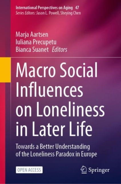 Macro Social Influences on Loneliness in Later Life: Towards a Better Understanding of the Loneliness Paradox in Europe