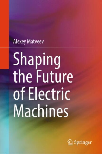 Shaping the Future of Electric Machines