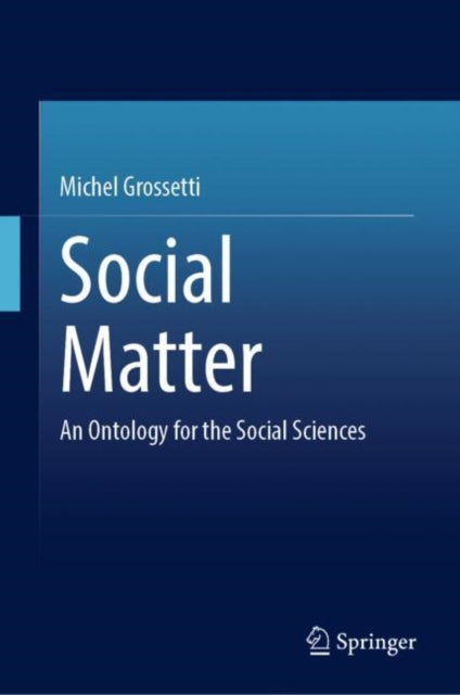 Social Matter: An Ontology for the Social Sciences