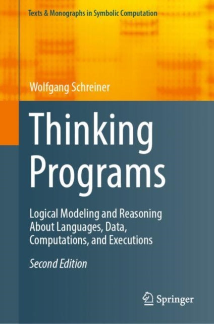 Thinking Programs: Logical Modeling and Reasoning About Languages, Data, Computations, and Executions