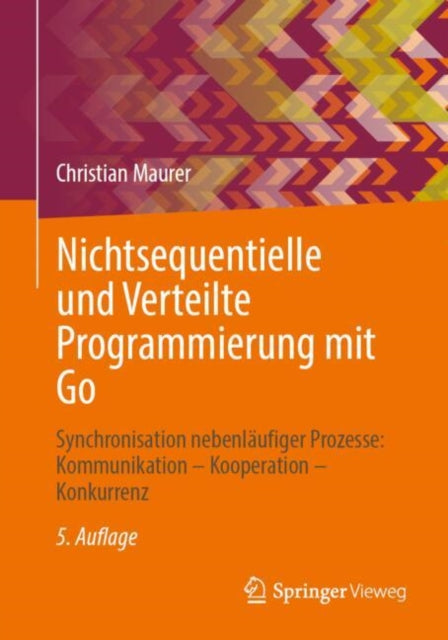 Nichtsequentielle und Verteilte Programmierung mit Go: Synchronisation nebenlaufiger Prozesse: Kommunikation – Kooperation – Konkurrenz