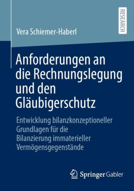 Anforderungen an die Rechnungslegung und den Glaubigerschutz: Entwicklung bilanzkonzeptioneller Grundlagen fur die Bilanzierung immaterieller Vermogensgegenstande