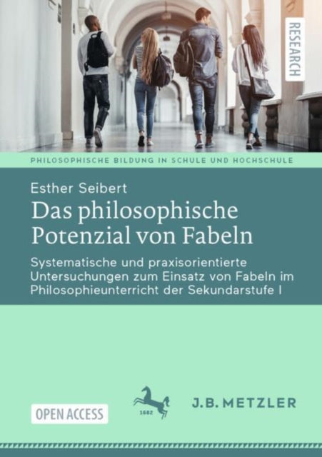 Das philosophische Potenzial von Fabeln: Systematische und praxisorientierte Untersuchungen zum Einsatz von Fabeln im Philosophieunterricht der Sekundarstufe I
