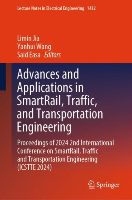 Advances and Applications in SmartRail, Traffic, and Transportation Engineering: Proceedings of 2024 2nd International Conference on SmartRail, Traffic and Transportation Engineering (ICSTTE 2024)