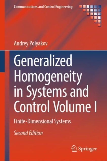 Generalized Homogeneity in Systems and Control Volume I: Finite-Dimensional Systems