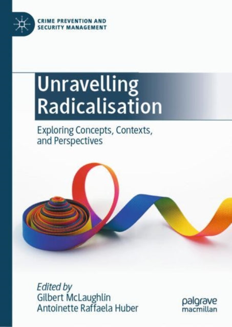 Unravelling Radicalisation: Exploring Concepts, Contexts, and Perspectives