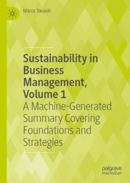 Sustainability in Business Management, Volume 1: A Machine-Generated Summary Covering Foundations and Strategies