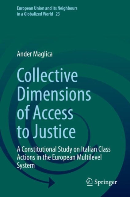 Collective Dimensions of Access to Justice: A Constitutional Study on Italian Class Actions in the European Multilevel System