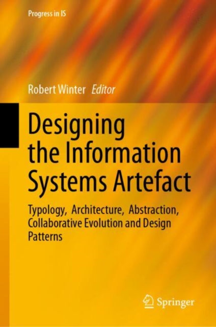 Designing the Information Systems Artefact: Typology, Architecture, Abstraction, Collaborative Evolution and Design Patterns