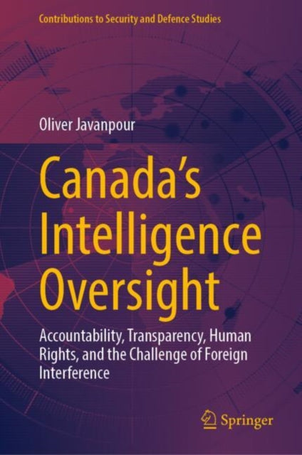 Canada’s Intelligence Oversight: Accountability, Transparency, Human Rights, and the Challenge of Foreign Interference