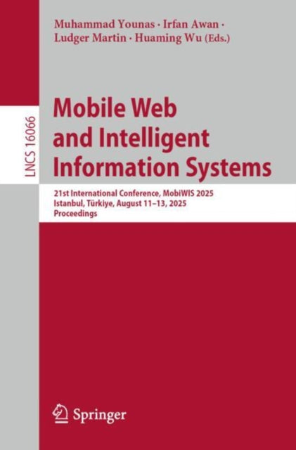 Mobile Web and Intelligent Information Systems: 21st International Conference, MobiWIS 2025, Istanbul, Turkiye, August 11–13, 2025, Proceedings
