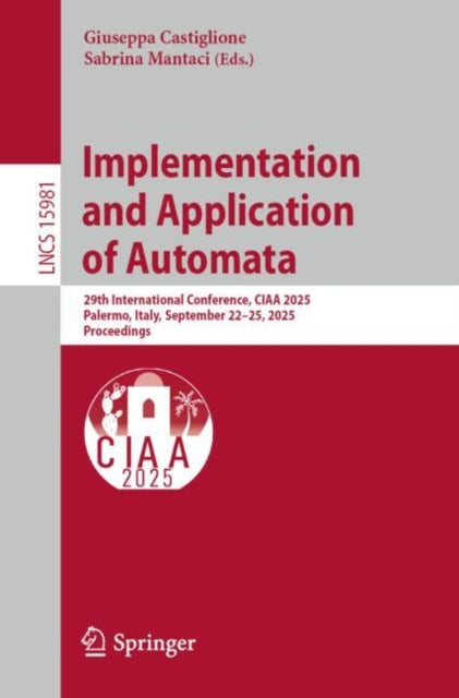 Implementation and Application of Automata: 29th International Conference, CIAA 2025, Palermo, Italy, September 22–25, 2025, Proceedings