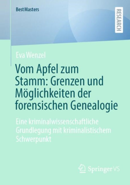 Vom Apfel zum Stamm: Grenzen und Moglichkeiten der forensischen Genealogie: Eine kriminalwissenschaftliche Grundlegung mit kriminalistischem Schwerpunkt
