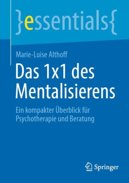 Das 1x1 des Mentalisierens: Ein kompakter Uberblick fur Psychotherapie und Beratung